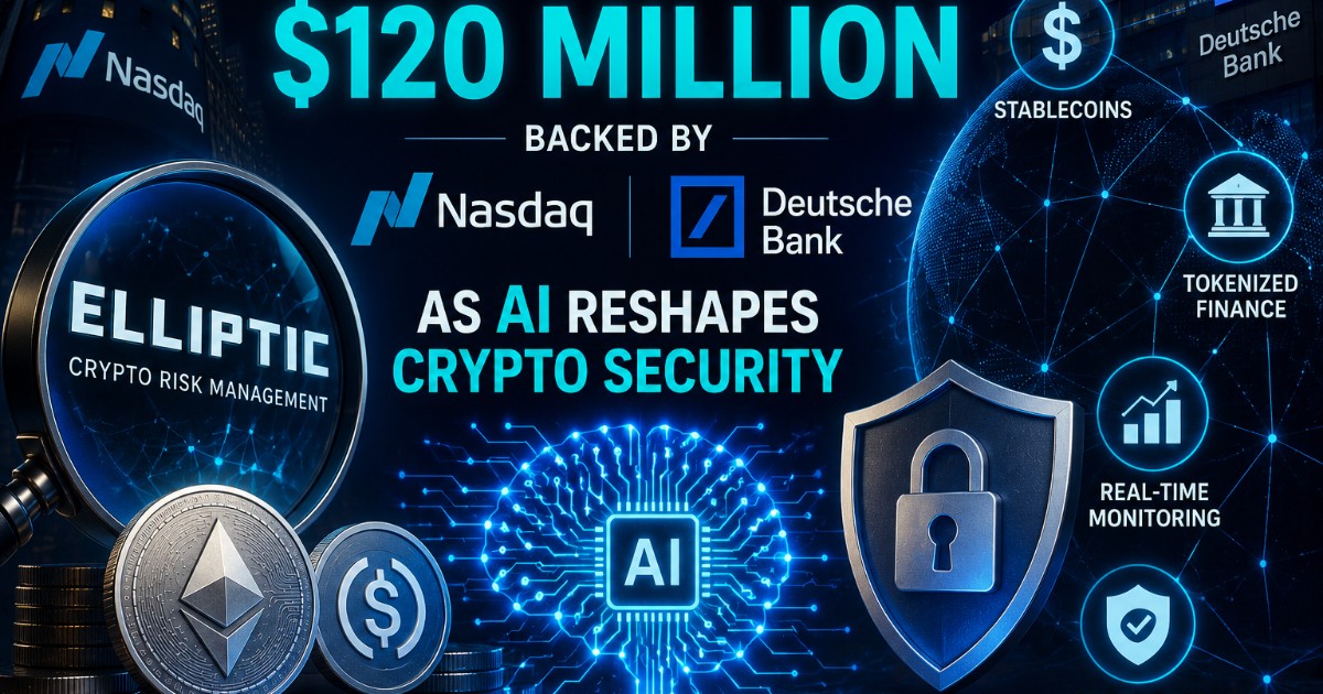 Elliptic Raises $120 Million Backed by Nasdaq and Deutsche Bank as AI Reshapes Crypto Security