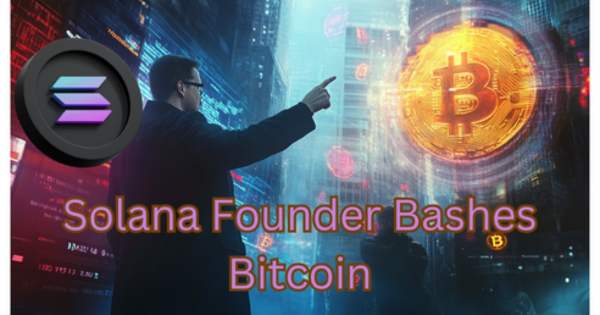 Solana Founder Outrages Industry By Calling Bitcoin "Worthless Insurance"