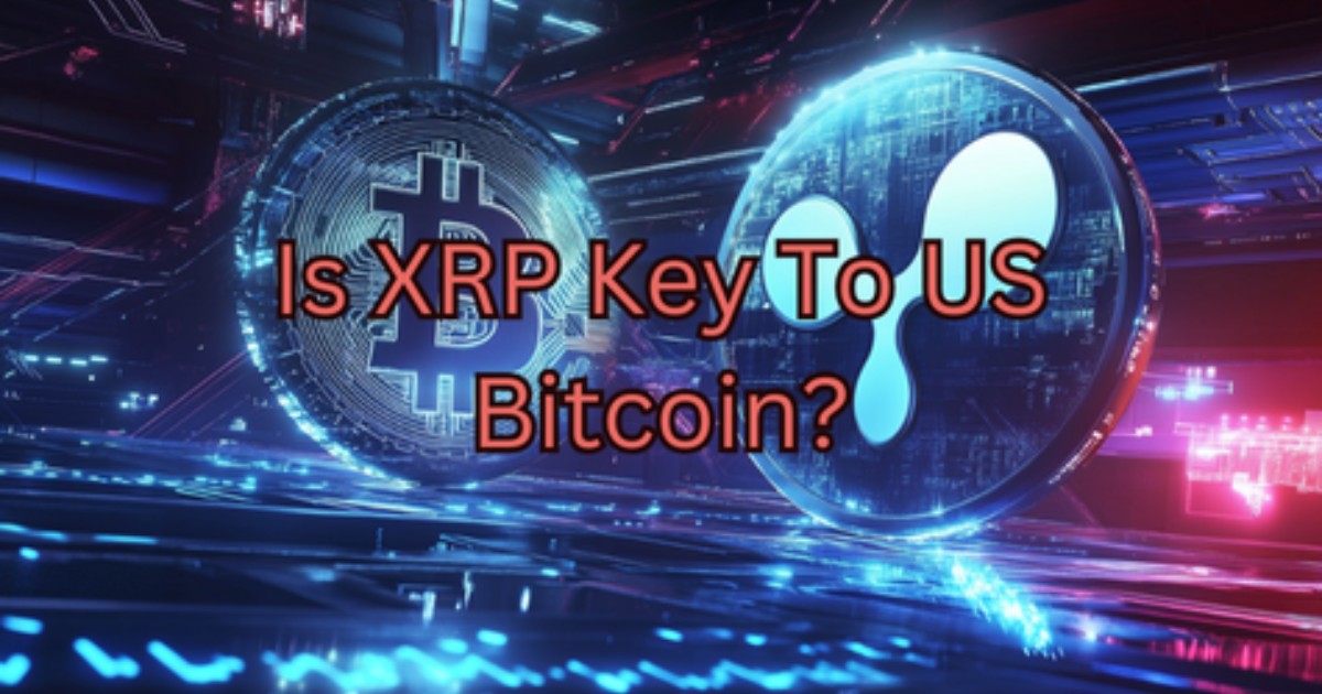 Is XRP The US Government’s Backdoor Way To Buy Bitcoin