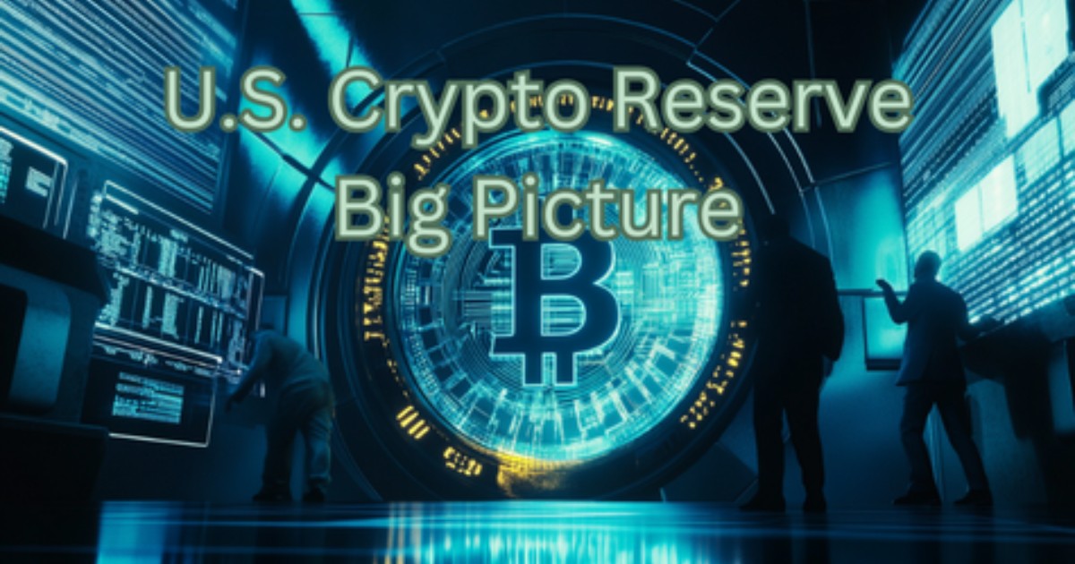 The Market Is Missing The Big Picture Of The U.S. Crypto Reserve