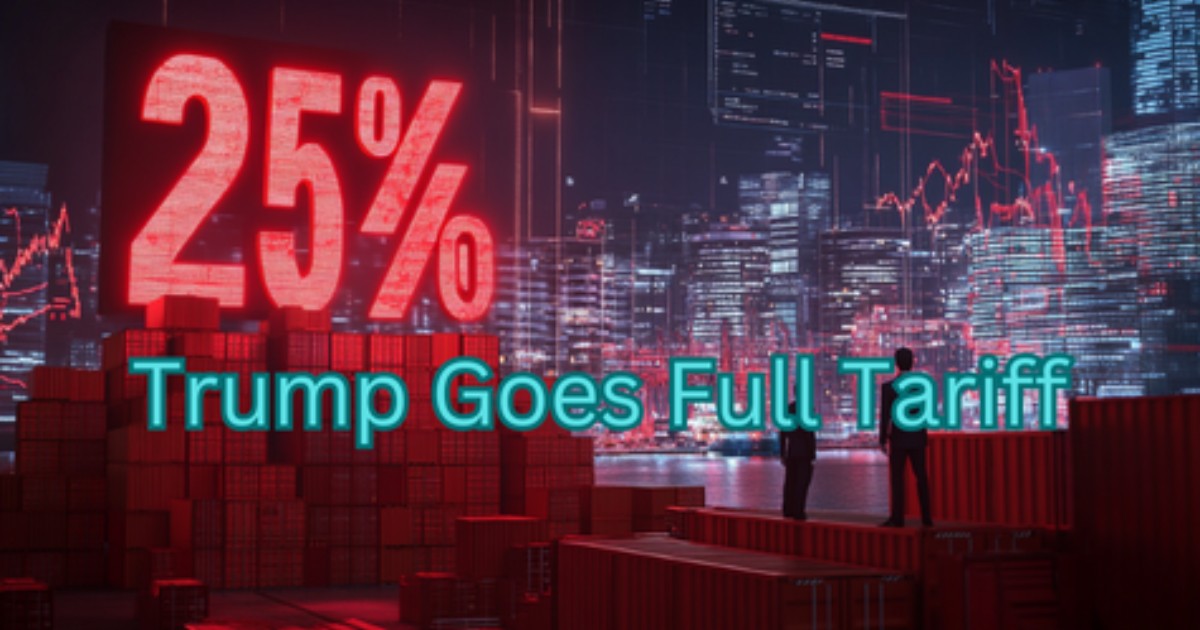 Trump Is Slapping 25% Tariffs On Everyone