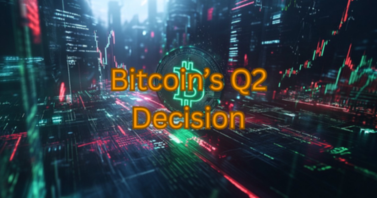 Bitcoin Has A Decision to Make in Q2