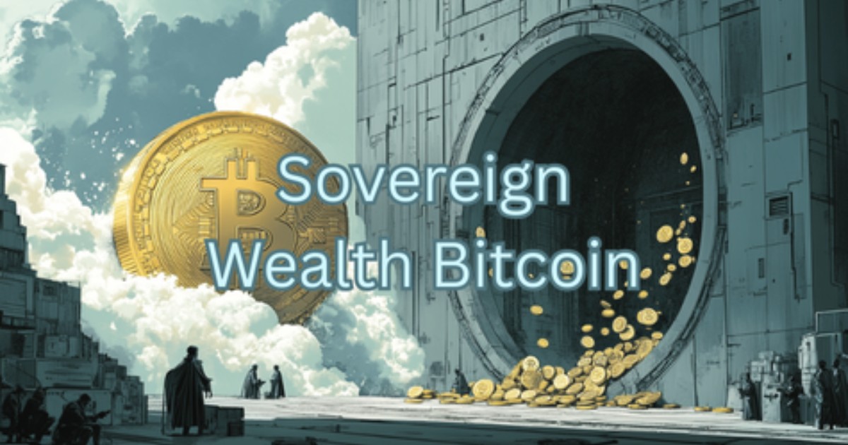 Sovereign Wealth Funds Are Secretly Stacking Bitcoin