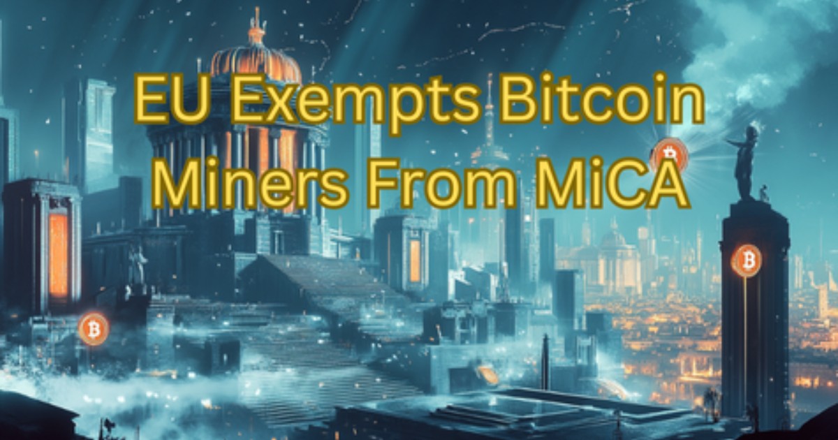 The EU Is Cutting Bitcoin Miners A Massive Break